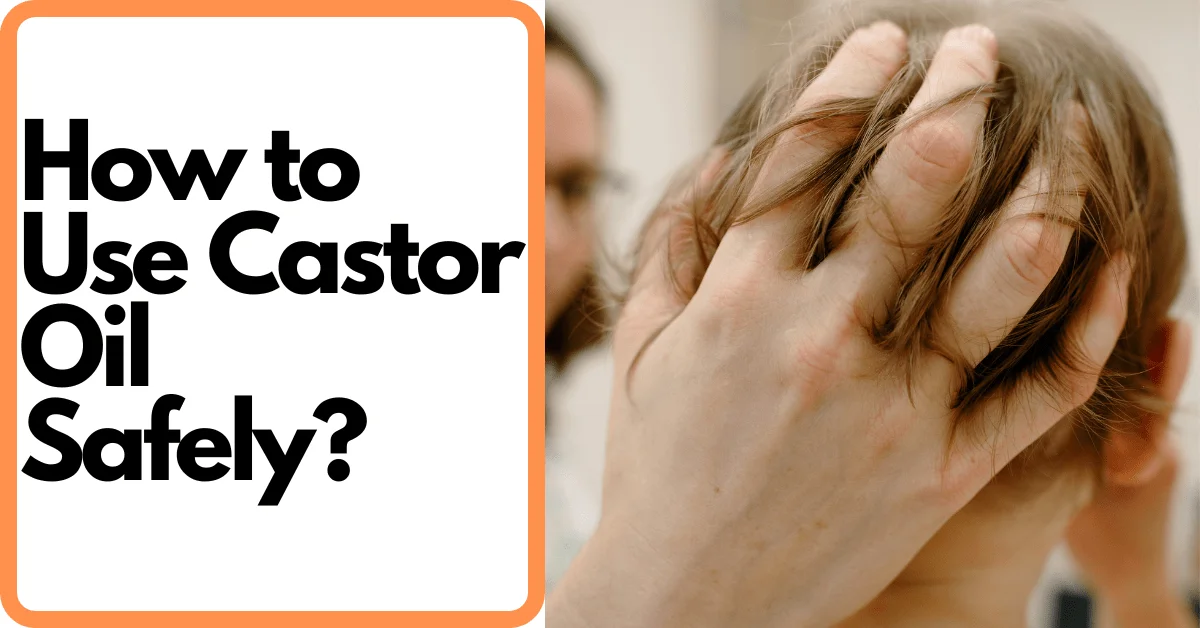 How to Use Castor Oil Safely for the First Time